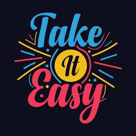 TAKE IT EASY! .